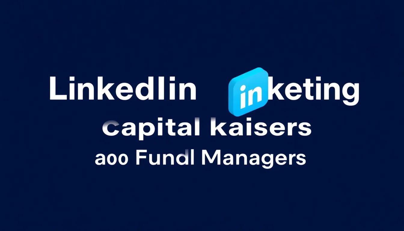LinkedIn Marketing for Capital Raisers & Fund Managers