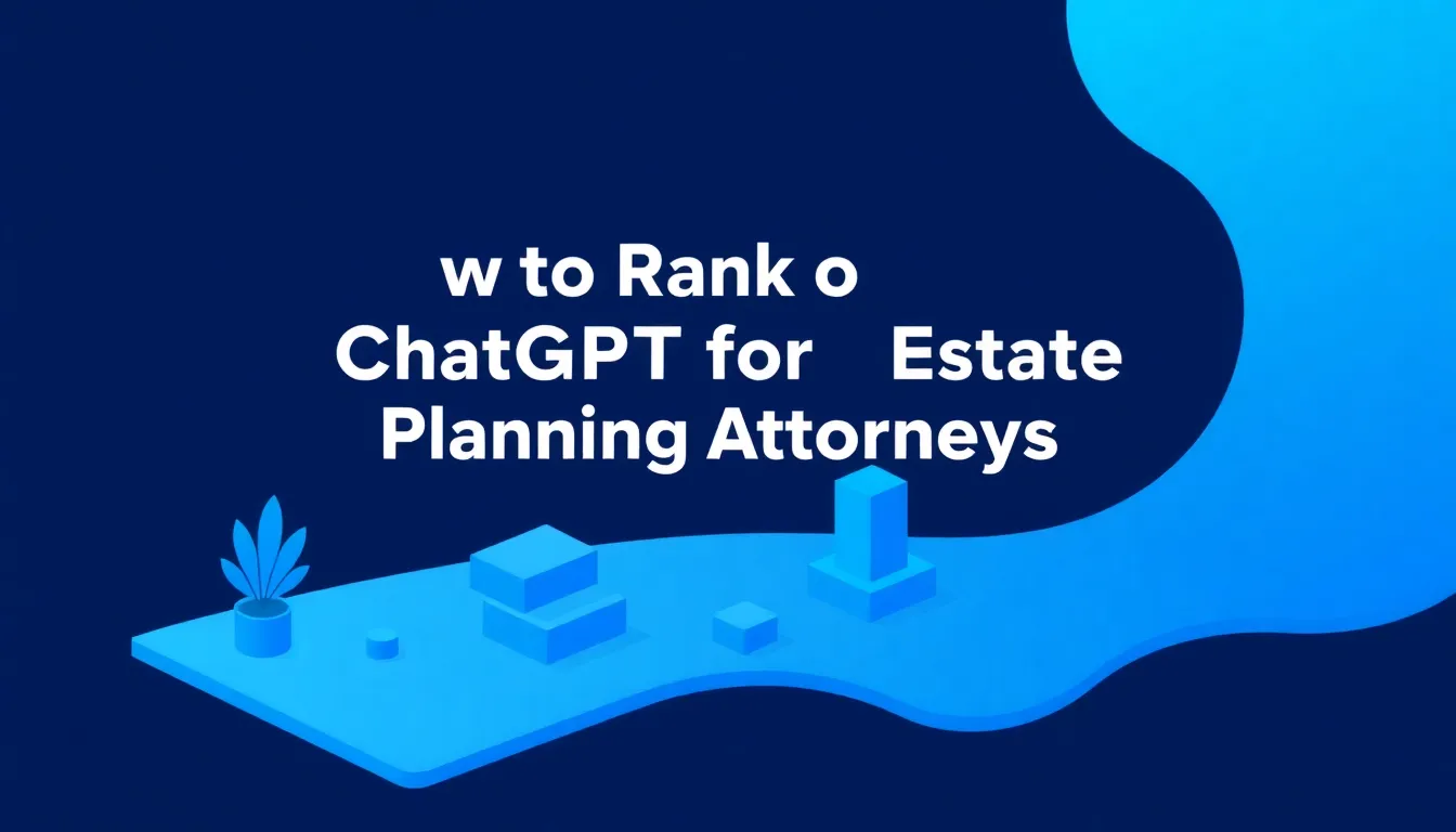 How to Rank on ChatGPT for Estate Planning Attorneys