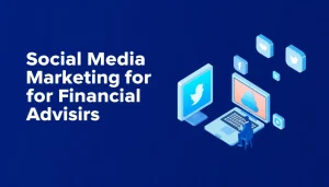 Social Media Marketing for Financial Advisors: The 2026 Compliance-First Playbook