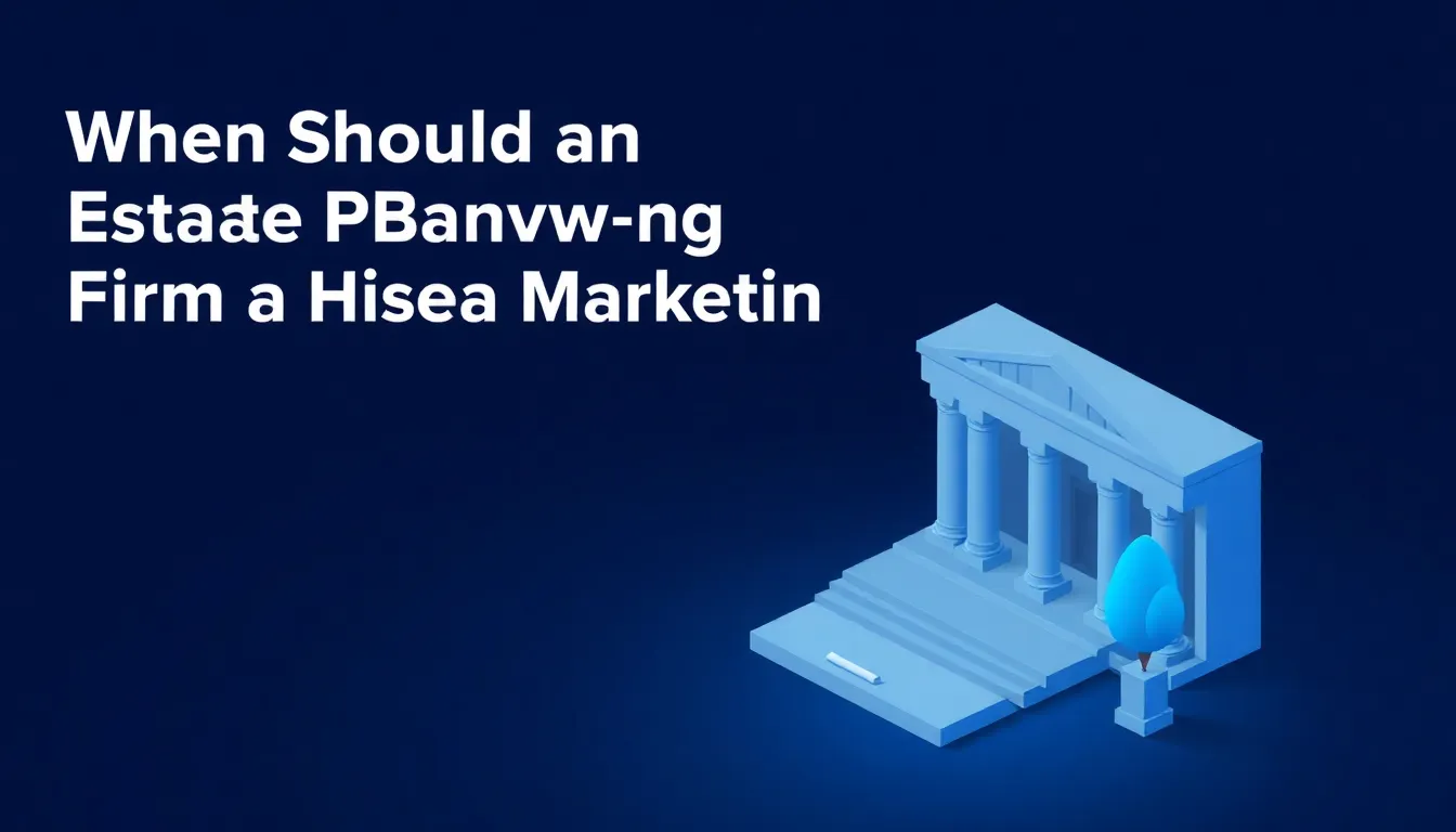 When Should an Estate Planning Law Firm Hire a Marketing Team?