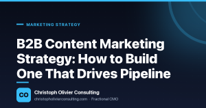 B2B Content Marketing Strategy: How to Build One That Drives Pipeline — Christoph Olivier Consulting