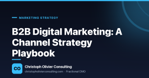 B2B Digital Marketing: A Channel Strategy Playbook — Christoph Olivier Consulting