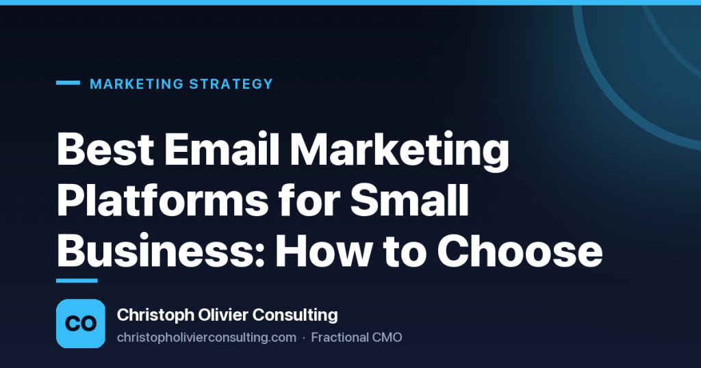 Best Email Marketing Platforms for Small Business: How to Choose — Christoph Olivier Consulting