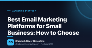 Best Email Marketing Platforms for Small Business: How to Choose — Christoph Olivier Consulting