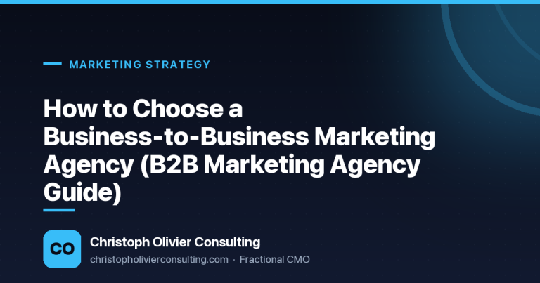 How to Choose a Business-to-Business Marketing Agency (B2B Marketing Agency Guide) — Christoph Olivier Consulting