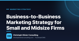 Business-to-Business Marketing Strategy for Small and Midsize Firms — Christoph Olivier Consulting