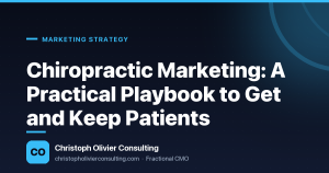 Chiropractic Marketing: A Practical Playbook to Get and Keep Patients — Christoph Olivier Consulting