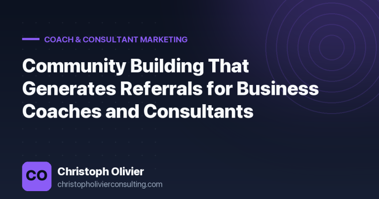 Community Building That Generates Referrals for Business Coaches and Consultants