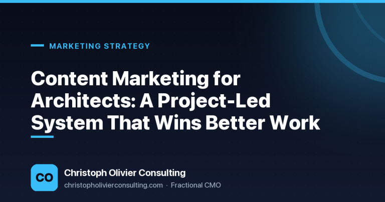 Content Marketing for Architects: A Project-Led System That Wins Better Work — Christoph Olivier Consulting