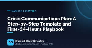 Crisis Communications Plan: A Step-by-Step Template and First-24-Hours Playbook — Christoph Olivier Consulting