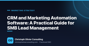 CRM and Marketing Automation Software: A Practical Guide for SMB Lead Management — Christoph Olivier Consulting