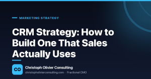 CRM Strategy: How to Build One That Sales Actually Uses — Christoph Olivier Consulting