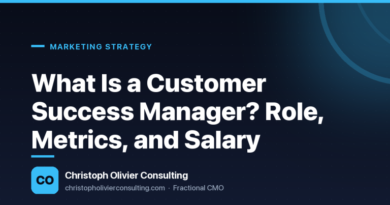 What Is a Customer Success Manager? Role, Metrics, and Salary — Christoph Olivier Consulting
