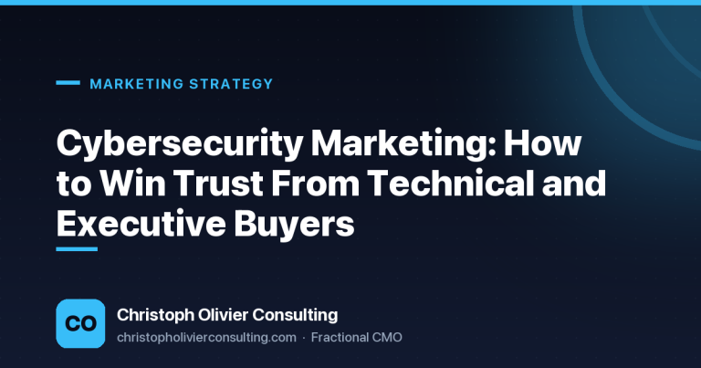 Cybersecurity Marketing: How to Win Trust From Technical and Executive Buyers — Christoph Olivier Consulting