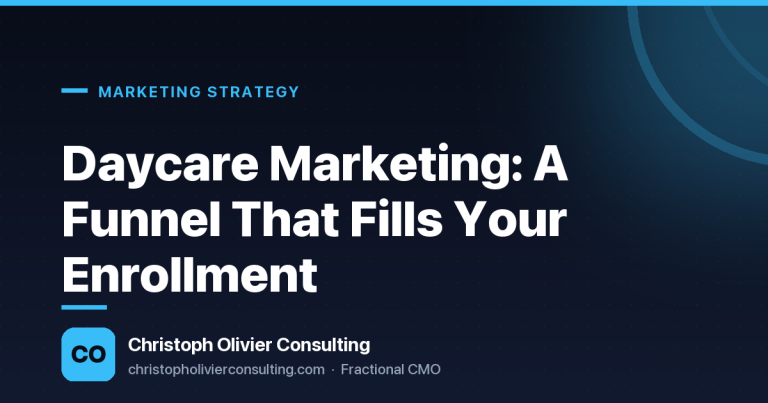 Daycare Marketing: A Funnel That Fills Your Enrollment — Christoph Olivier Consulting