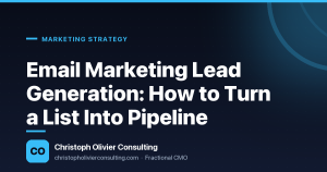 Email Marketing Lead Generation: How to Turn a List Into Pipeline — Christoph Olivier Consulting