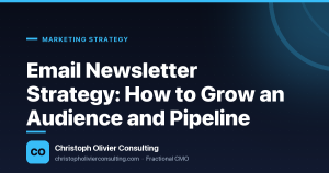 Email Newsletter Strategy: How to Grow an Audience and Pipeline — Christoph Olivier Consulting