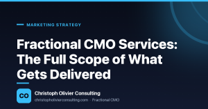 Fractional CMO Services: The Full Scope of What Gets Delivered — Christoph Olivier Consulting