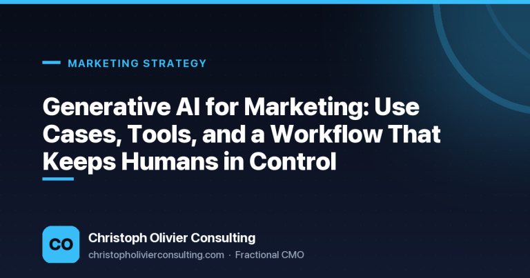 Generative AI for Marketing: Use Cases, Tools, and a Workflow That Keeps Humans in Control — Christoph Olivier Consulting