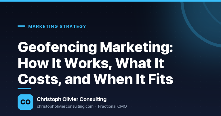 Geofencing Marketing: How It Works, What It Costs, and When It Fits — Christoph Olivier Consulting