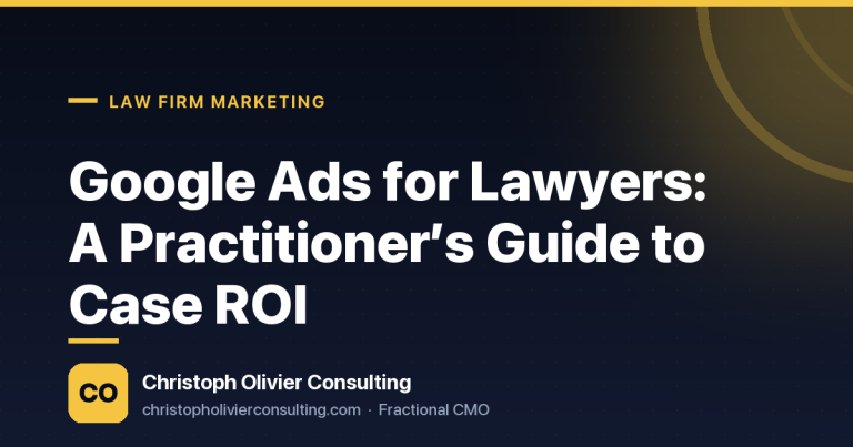 Google Ads for Lawyers: A Practitioner’s Guide to Case ROI — Christoph Olivier Consulting