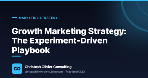 Growth Marketing Strategy: The Experiment-Driven Playbook — Christoph Olivier Consulting