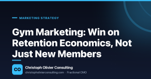 Gym Marketing: Win on Retention Economics, Not Just New Members — Christoph Olivier Consulting