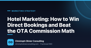 Hotel Marketing: How to Win Direct Bookings and Beat the OTA Commission Math — Christoph Olivier Consulting
