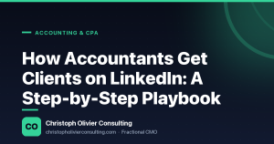 How Accountants Get Clients on LinkedIn: A Step-by-Step Playbook — Christoph Olivier Consulting