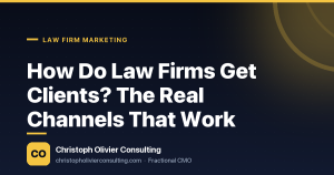 How Do Law Firms Get Clients? The Real Channels That Work — Christoph Olivier Consulting