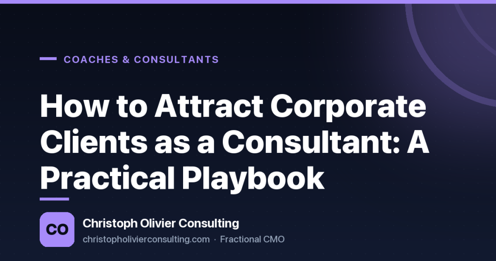 How to Attract Corporate Clients as a Consultant: A Practical Playbook — Christoph Olivier Consulting