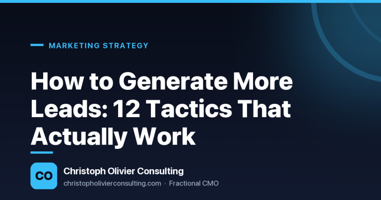 How to Generate More Leads: 12 Tactics That Actually Work — Christoph Olivier Consulting