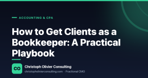 How to Get Clients as a Bookkeeper: A Practical Playbook — Christoph Olivier Consulting