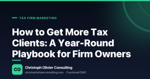How to Get More Tax Clients: A Year-Round Playbook for Firm Owners — Christoph Olivier Consulting