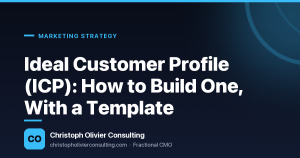 Ideal Customer Profile (ICP): How to Build One, With a Template — Christoph Olivier Consulting