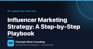 Influencer Marketing Strategy: A Step-by-Step Playbook — Christoph Olivier Consulting