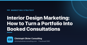 Interior Design Marketing: How to Turn a Portfolio Into Booked Consultations — Christoph Olivier Consulting