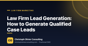 Law Firm Lead Generation: How to Generate Qualified Case Leads — Christoph Olivier Consulting