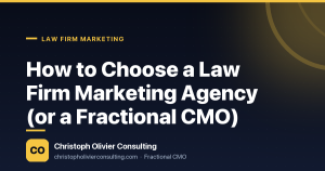How to Choose a Law Firm Marketing Agency (or a Fractional CMO) — Christoph Olivier Consulting