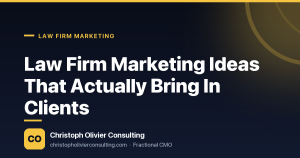 Law Firm Marketing Ideas That Actually Bring In Clients — Christoph Olivier Consulting