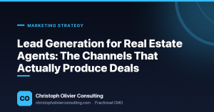 Lead Generation for Real Estate Agents: The Channels That Actually Produce Deals — Christoph Olivier Consulting