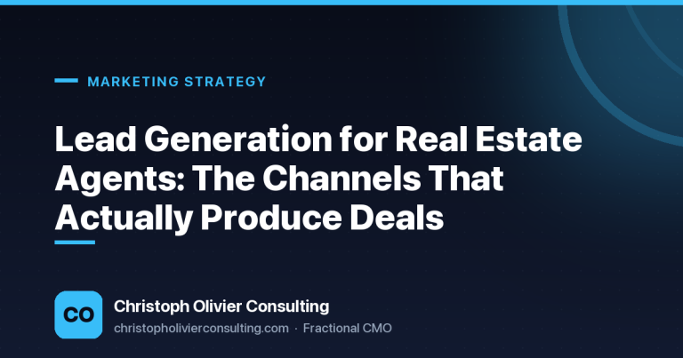 Lead Generation for Real Estate Agents: The Channels That Actually Produce Deals — Christoph Olivier Consulting