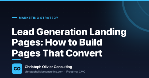 Lead Generation Landing Pages: How to Build Pages That Convert — Christoph Olivier Consulting