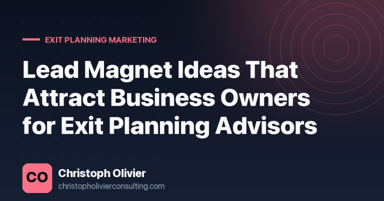 Lead Magnet Ideas That Attract Business Owners for Exit Planning Advisors