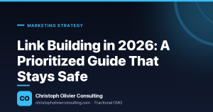 Link Building in 2026: A Prioritized Guide That Stays Safe — Christoph Olivier Consulting