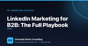 LinkedIn Marketing for B2B: The Full Playbook — Christoph Olivier Consulting
