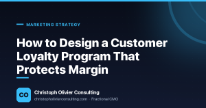 How to Design a Customer Loyalty Program That Protects Margin — Christoph Olivier Consulting
