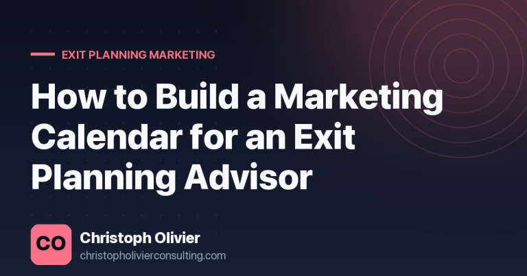 How to Build a Marketing Calendar for an Exit Planning Advisor