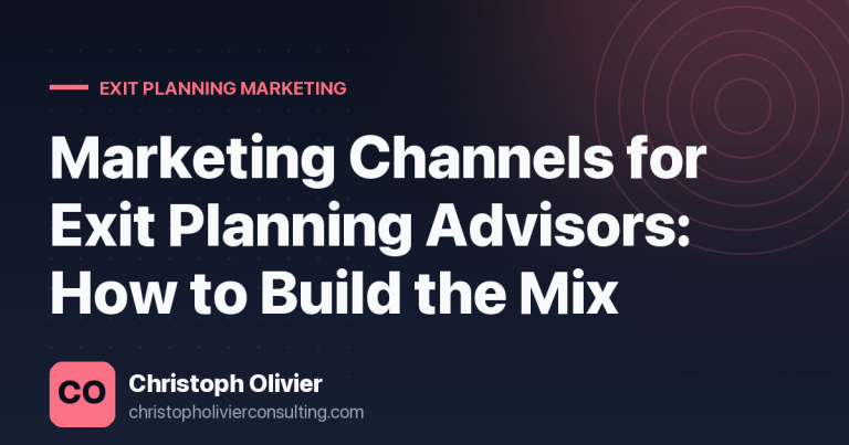 Marketing Channels for Exit Planning Advisors: How to Build the Mix