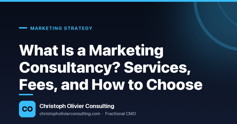What Is a Marketing Consultancy? Services, Fees, and How to Choose — Christoph Olivier Consulting